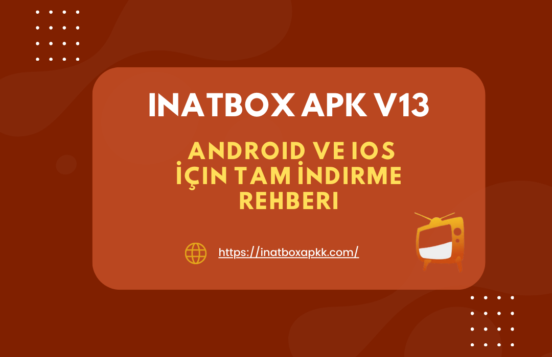 InatBox APK V13: Android ve iOS İçin Tam İndirme Rehberi