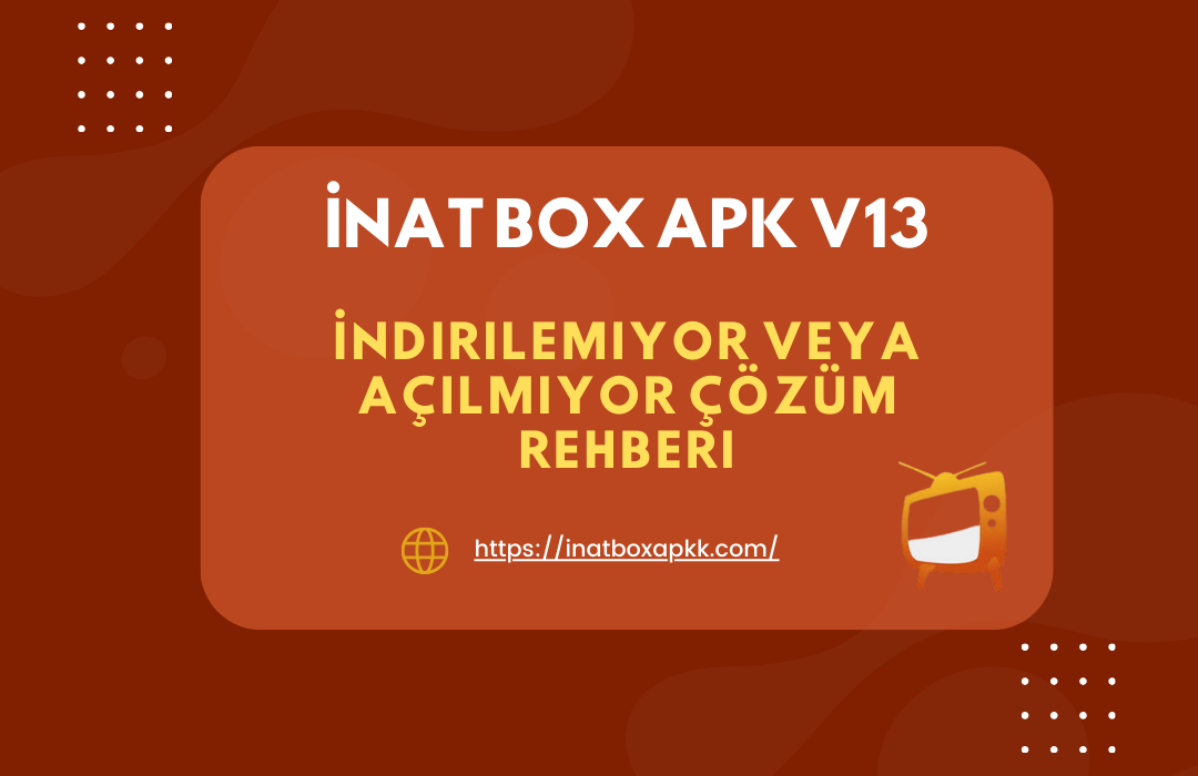 İnat Box APK İndirilemiyor veya Açılmıyor Çözüm Rehberi